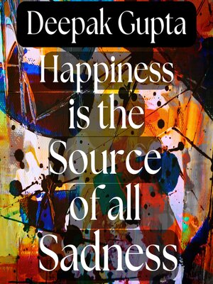 cover image of Happiness is the Source of all Sadness